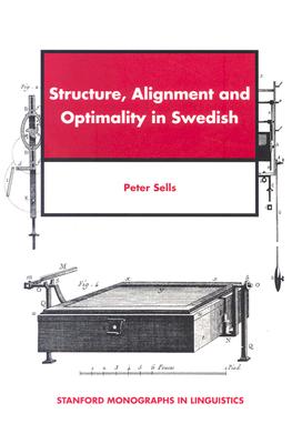Structure, Alignment and Optimality in Swedish (Stanford Monographs in Linguistics)
