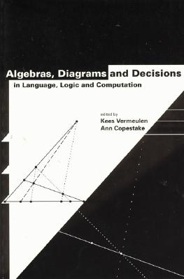 Algebras, Diagrams and Decisions in Language, Logic and Computation