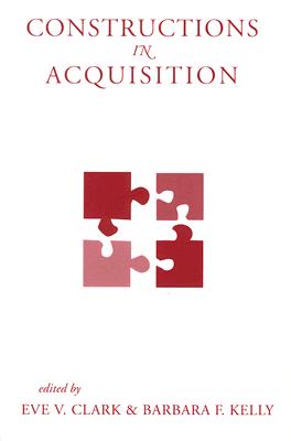 Constructions in Acquisition (Center for the Study of Language and Information - Lecture Notes) (Volume 174)