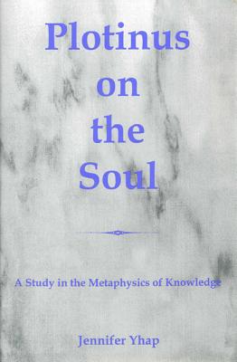 Image for Plontinus on the Soul: A Study in the Metaphysics of Knowledge Plontinus on the Soul: A Study in the Metaphysics of Knowledge