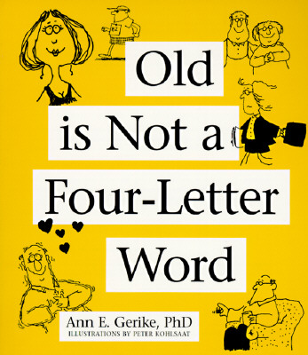 Image for Old Is Not a Four-Letter Word: A Midlife Guide