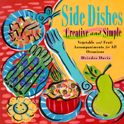 Side Dishes Creative and Simple: Vegetable & Fruit Accompaniments for All Occasions