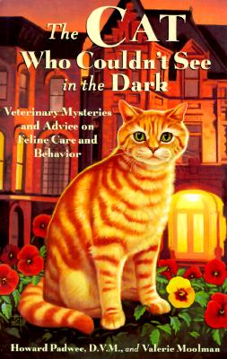 The Cat Who Couldn't See in the Dark: Veterinary Mysteries and Advice on Feline Care and Behavior