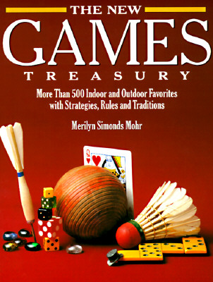 New Games Treasury: More Than 500 Indoor and Outdoor Favorites with Strategies, Rules and Traditions