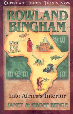 Image for Rowland Bingham: Into Africa's Interior (Christian Heroes: Then & Now) (Christian Heroes, Then & Now)