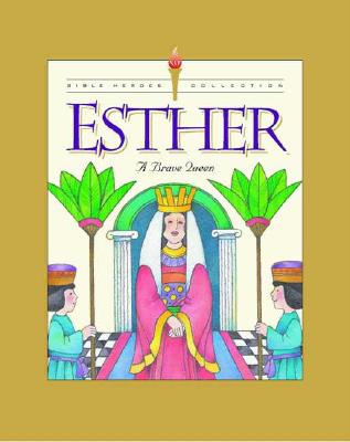 Esther: A Brave Queen (Bible Heroes)