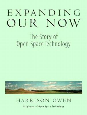 Expanding Our Now: The Story of Open Space Technology