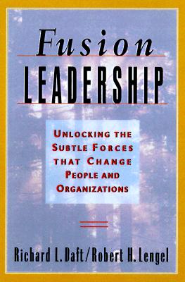 Fusion Leadership : Unlocking the Subtle Forces That Change People & Organizations
