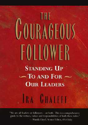 The Courageous Follower: Standing Up to & for Our Leaders