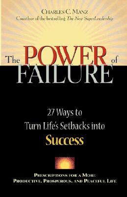 Image for The Power of Failure: 27 Ways to Turn Life's Setbacks Into Success The Power of Failure: 27 Ways to Turn Life's Setbacks Into Success