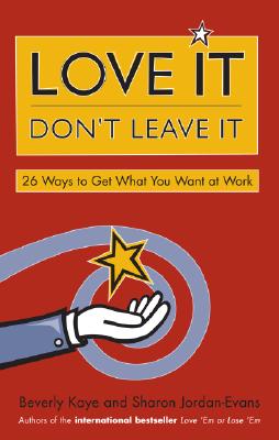 Image for Love It, Don't Leave It: 26 Ways to Get What You Want at Work