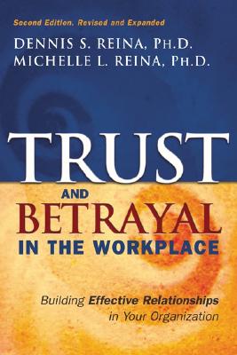Trust & Betrayal in the Workplace: Building Effective Relationships in Your Organization, Second edition