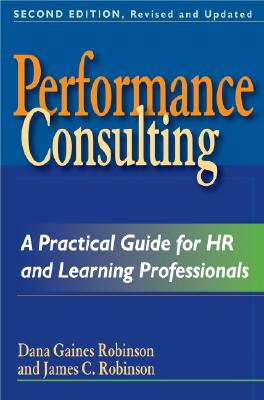 Performance Consulting: A Practical Guide for HR and Learning Professionals