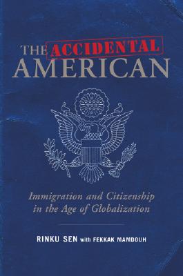 The Accidental American: Immigration and Citizenship in the Age of Globalization