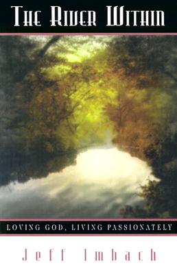 The River Within: Loving God, Living Passionately