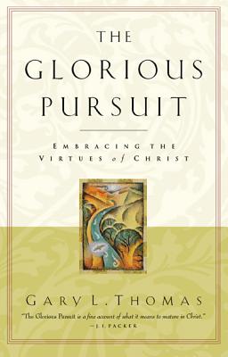 The Glorious Pursuit: Embracing the Virtues of Christ (Pilgrimage Growth Guide)