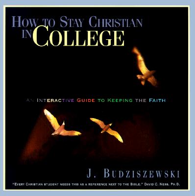 How to Stay Christian in College: An Interactive Guide to Keeping the Faith