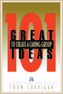 101 Great Ideas to Create a Caring Group (Pilgrimage Growth Guide)