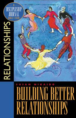 Building Better Relationships: A Discipleship Journal Bible Study
