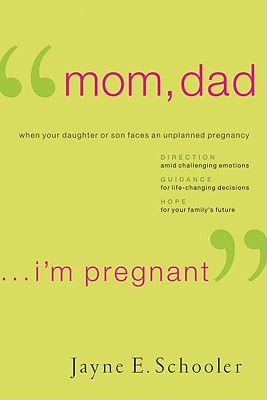 Mom, Dad . . . I'm Pregnant: When Your Daughter or Son Faces an Unplanned Pregnancy (Th1nk LifeChange) [Paperback] Schooler, Jayne E and Sciacca, Fran C