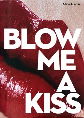 Blow Me a Kiss [Hardcover] Alice Harris