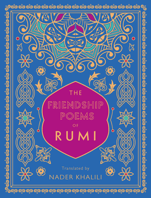Friendship Poems of Rumi: Translated by Nader Khalili