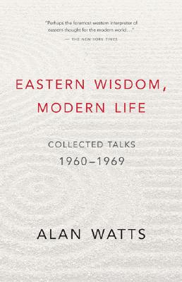 Eastern Wisdom, Modern Life: Collected Talks: 1960-1969