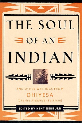 Soul of an Indian: And Other Writings from Ohiyesa (Charles Alexander Eastman)