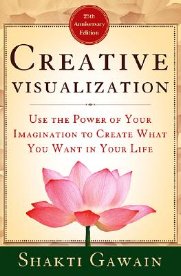 Image for Creative Visualization: Use the Power of Your Imagination to Create What You Want in Your Life