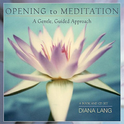 Opening to Meditation: A Gentle, Guided Approach (Book & CD)