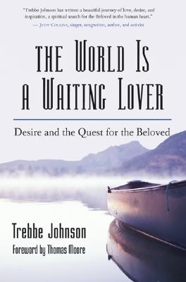 Image for WORLD IS A WAITING LOVER: DESIRE AND THE QUEST FOR THE BELOVED WORLD IS A WAITING LOVER: DESIRE AND THE QUEST FOR THE BELOVED