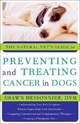 The Natural Vet's Guide to Preventing and Treating Cancer in Dogs