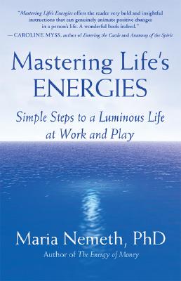 Mastering Life's Energies: Simple Steps to a Luminous Life at Work and Play