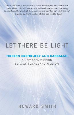 Image for Let There Be Light: Modern Cosmology and Kabbalah: A New Conversation Between Science and Religion