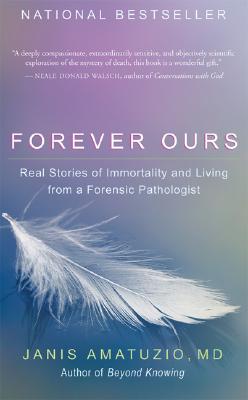 Image for Forever Ours: Real Stories of Immortality and Living from a Forensic Pathologist