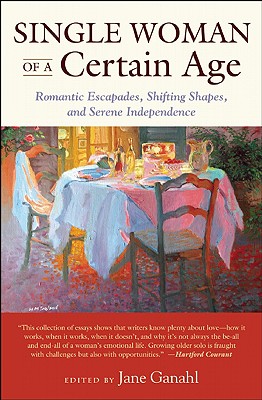 Single Woman of a Certain Age: Romantic Escapades, Shifting Shapes, and Serene Independence