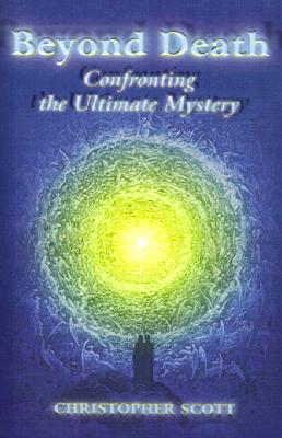 Beyond Death Confronting the Ultimate Mystery