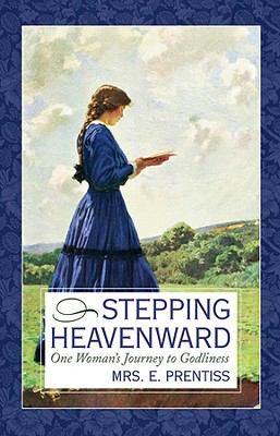 Stepping Heavenward: One Woman's Journey to Godliness (Inspirational Library Series) Prentiss, Elizabeth