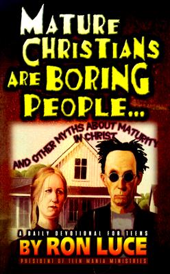 Mature Christians Are Boring People: And Other Myths About Maturity in Christ