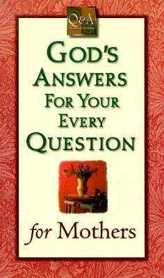God's Answers for Your Every Question for Mothers (Q & A Promise Books)
