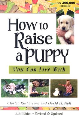 How to Raise a Puppy You Can Live with (Revised & Updated)