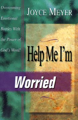 Help Me, Im Worried! : Overcoming Emotional Battles With the Power of Gods Word
