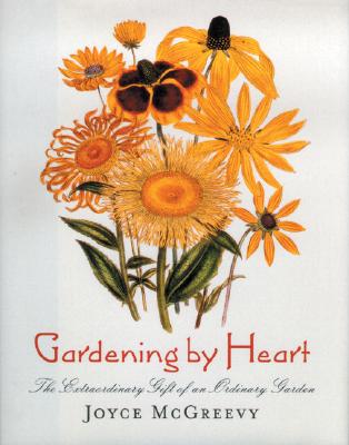 Gardening by Heart: The Extraordinary Gift of an Ordinary Garden