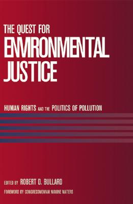 The Quest for Environmental Justice: Human Rights and the Politics of Pollution