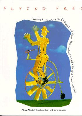 Flying Free: Twentieth-Century Self-Taught Art from the Collection of Ellin and Baron Gordon