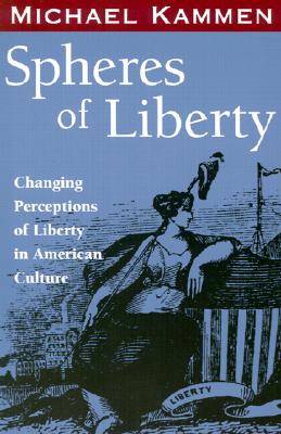 Spheres of Liberty: Changing Perceptions of Liberty in American Culture (Banner Books)