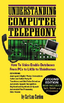 Understanding Computer Telephony; How To Voice Enable Databases From PCs to Lans to Mainframes Carden, Carlton