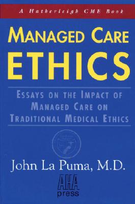 Managed Care Ethics: Essays on the Impact of Managed Care on Traditional Medical Ethics (Hatherleigh CME Books)