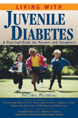 Living with Juvenile Diabetes A Practical Guide for Parents and Caregivers