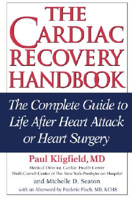 The Cardiac Recovery Handbook: The Complete Guide to Life After Heart Attack or Heart Surgery, Second Edition